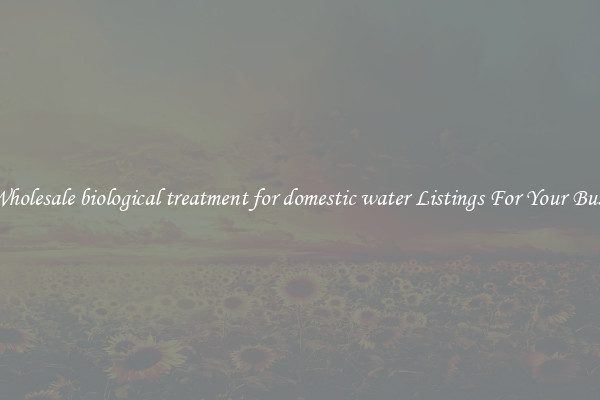 See Wholesale biological treatment for domestic water Listings For Your Business