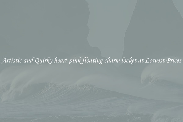 Artistic and Quirky heart pink floating charm locket at Lowest Prices