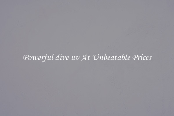 Powerful dive uv At Unbeatable Prices