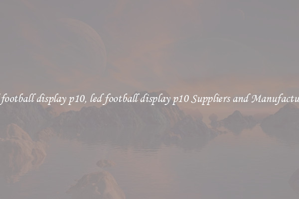 led football display p10, led football display p10 Suppliers and Manufacturers