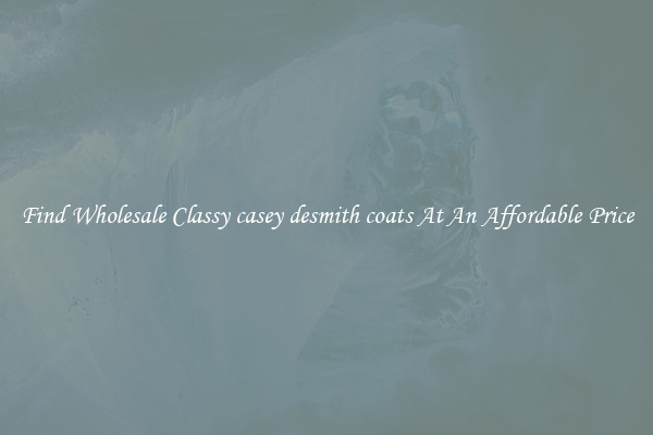 Find Wholesale Classy casey desmith coats At An Affordable Price
