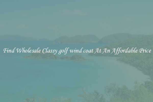 Find Wholesale Classy golf wind coat At An Affordable Price