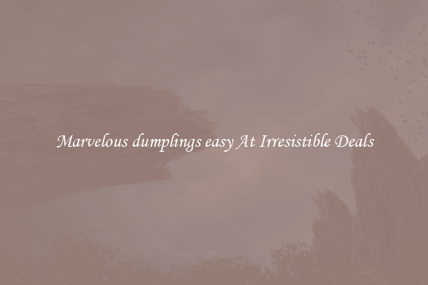 Marvelous dumplings easy At Irresistible Deals