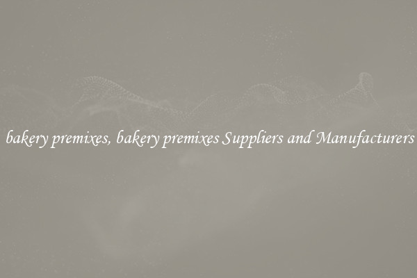 bakery premixes, bakery premixes Suppliers and Manufacturers