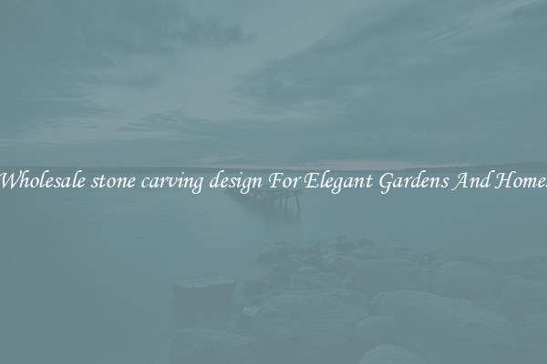 Wholesale stone carving design For Elegant Gardens And Homes