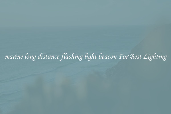 marine long distance flashing light beacon For Best Lighting