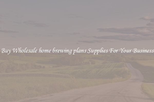 Buy Wholesale home brewing plans Supplies For Your Business