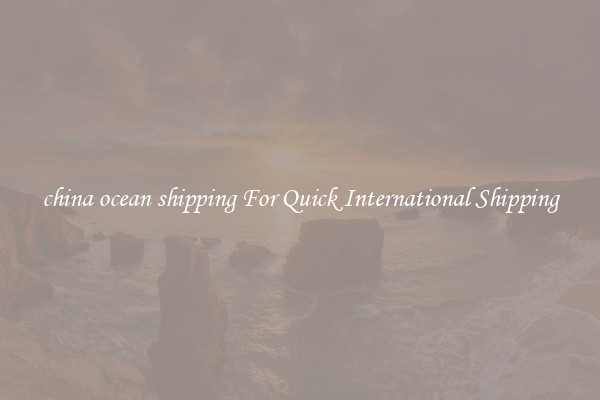 china ocean shipping For Quick International Shipping