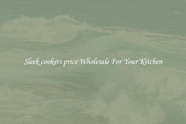 Sleek cookers price Wholesale For Your Kitchen