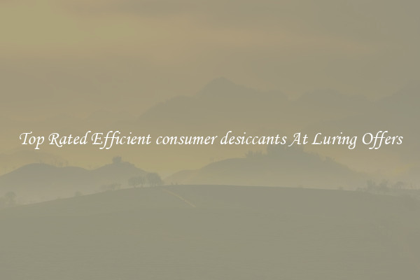 Top Rated Efficient consumer desiccants At Luring Offers