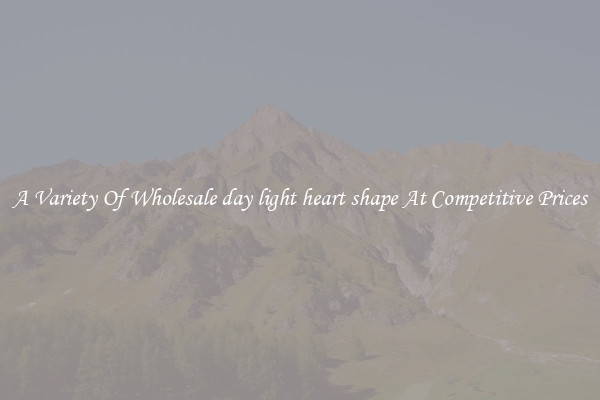 A Variety Of Wholesale day light heart shape At Competitive Prices