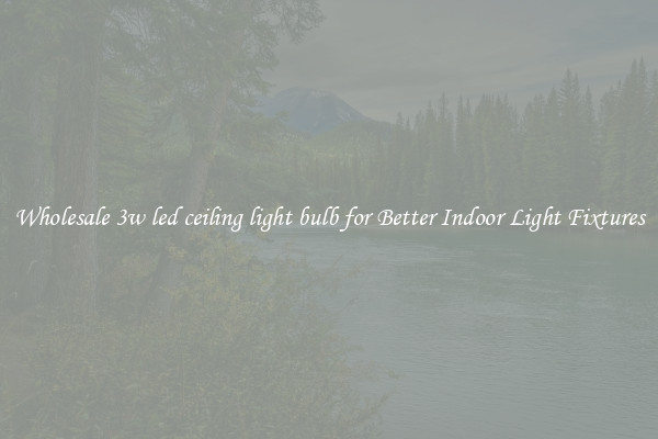 Wholesale 3w led ceiling light bulb for Better Indoor Light Fixtures