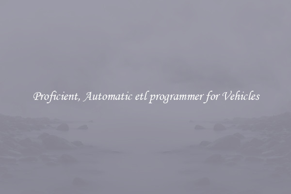 Proficient, Automatic etl programmer for Vehicles