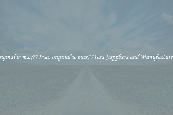 original ic max771csa, original ic max771csa Suppliers and Manufacturers