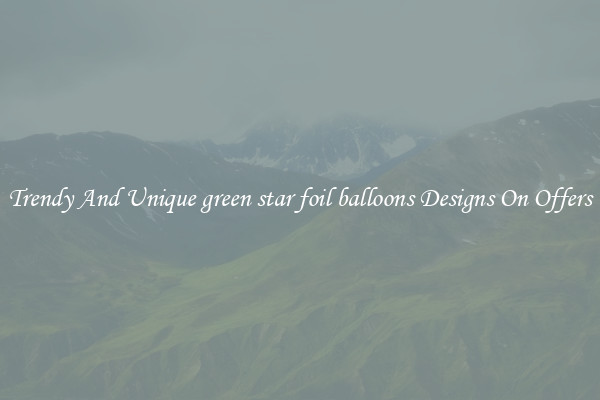 Trendy And Unique green star foil balloons Designs On Offers