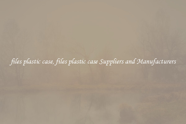 files plastic case, files plastic case Suppliers and Manufacturers