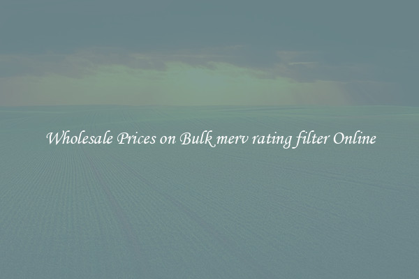 Wholesale Prices on Bulk merv rating filter Online