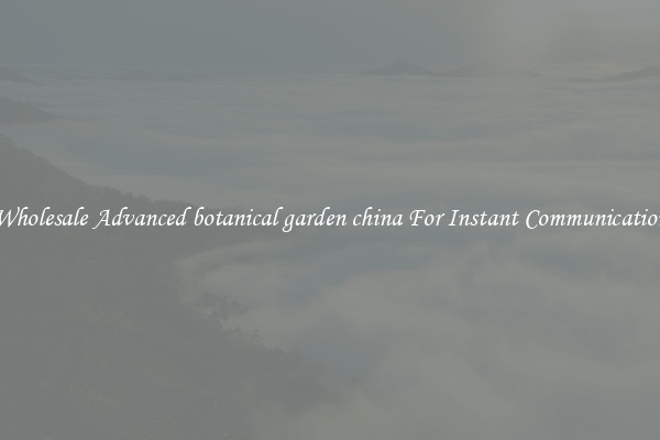 Wholesale Advanced botanical garden china For Instant Communication