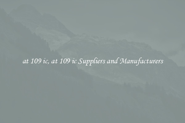 at 109 ic, at 109 ic Suppliers and Manufacturers