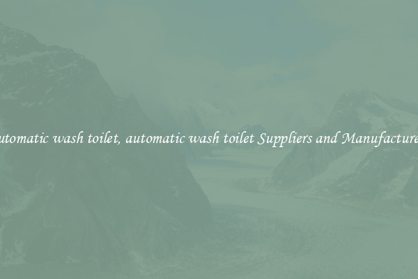 automatic wash toilet, automatic wash toilet Suppliers and Manufacturers
