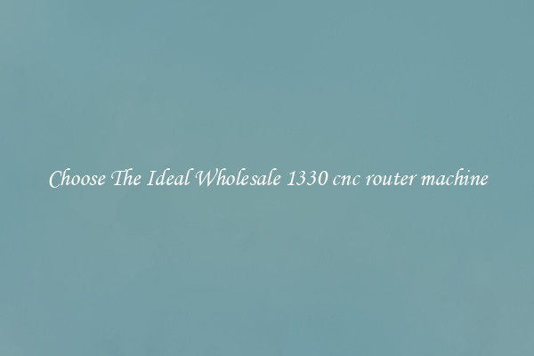Choose The Ideal Wholesale 1330 cnc router machine