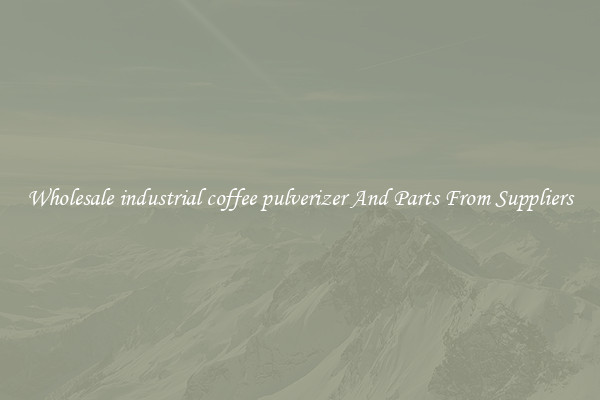 Wholesale industrial coffee pulverizer And Parts From Suppliers