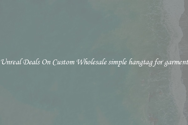 Unreal Deals On Custom Wholesale simple hangtag for garment