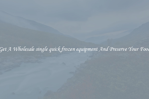 Get A Wholesale single quick frozen equipment And Preserve Your Food