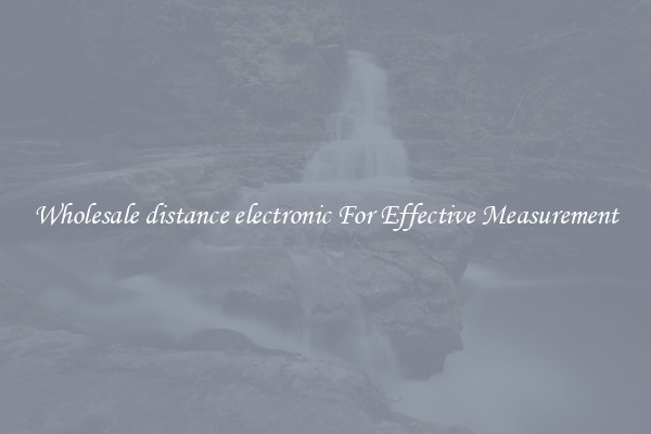 Wholesale distance electronic For Effective Measurement