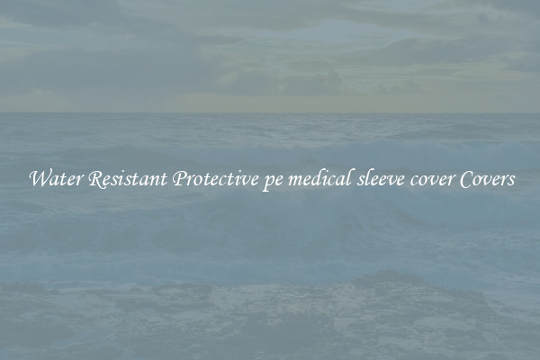 Water Resistant Protective pe medical sleeve cover Covers