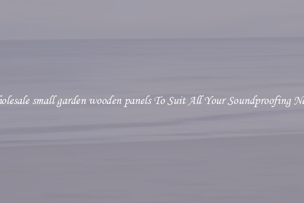 Wholesale small garden wooden panels To Suit All Your Soundproofing Needs