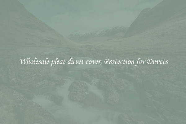 Wholesale pleat duvet cover, Protection for Duvets