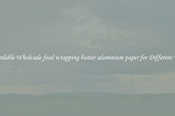 Affordable Wholesale food wrapping butter aluminium paper for Different Uses 