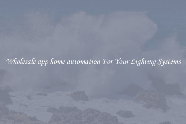 Wholesale app home automation For Your Lighting Systems