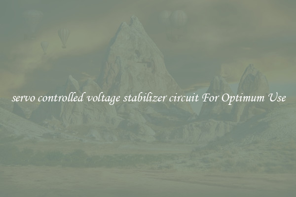 servo controlled voltage stabilizer circuit For Optimum Use