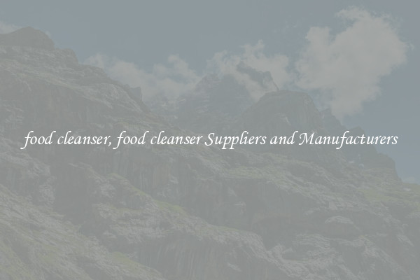 food cleanser, food cleanser Suppliers and Manufacturers