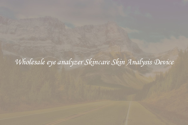 Wholesale eye analyzer Skincare Skin Analysis Device