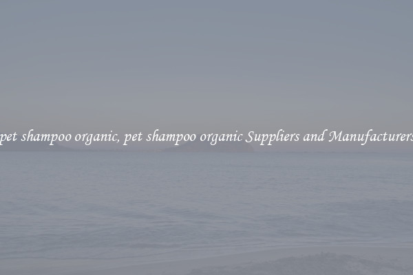 pet shampoo organic, pet shampoo organic Suppliers and Manufacturers
