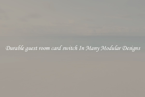 Durable guest room card switch In Many Modular Designs