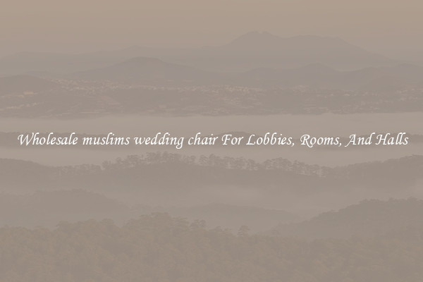 Wholesale muslims wedding chair For Lobbies, Rooms, And Halls