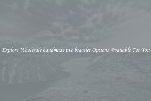 Explore Wholesale handmade pvc bracelet Options Available For You
