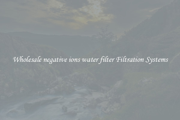 Wholesale negative ions water filter Filtration Systems