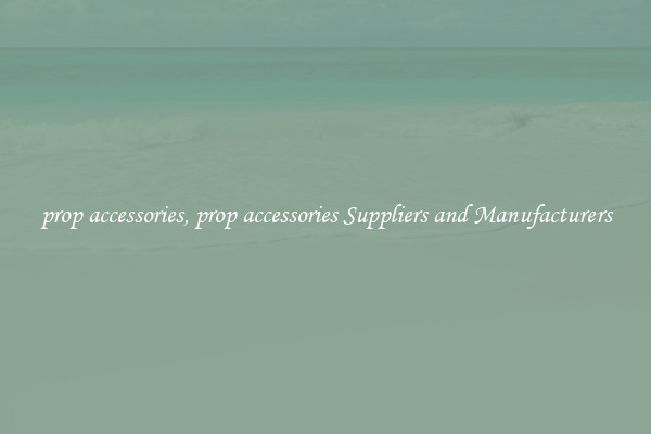 prop accessories, prop accessories Suppliers and Manufacturers