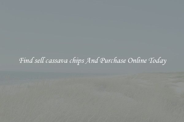 Find sell cassava chips And Purchase Online Today