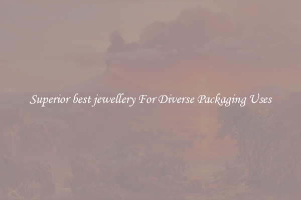 Superior best jewellery For Diverse Packaging Uses