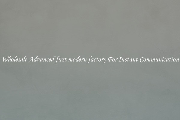 Wholesale Advanced first modern factory For Instant Communication