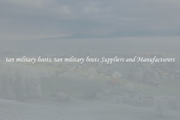 tan military boots, tan military boots Suppliers and Manufacturers
