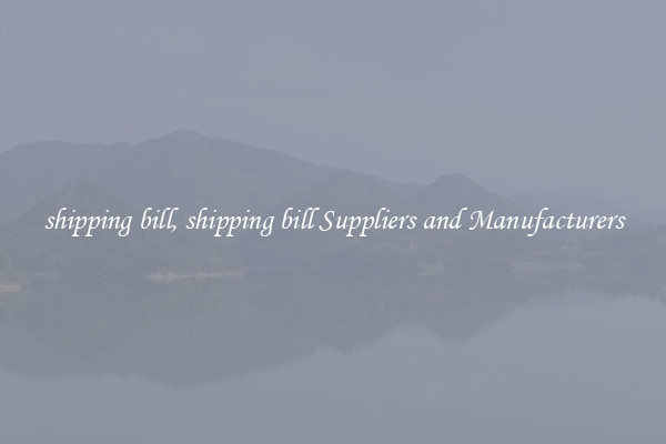 shipping bill, shipping bill Suppliers and Manufacturers