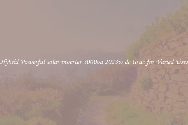 Hybrid Powerful solar inverter 3000va 2023w dc to ac for Varied Uses