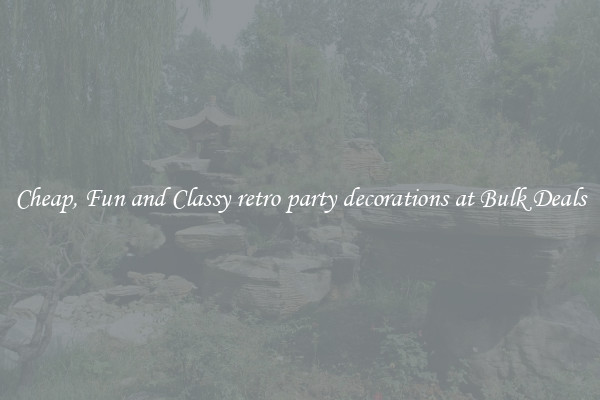 Cheap, Fun and Classy retro party decorations at Bulk Deals